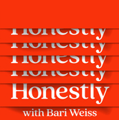 Podcast: Honestly with Bari Weiss